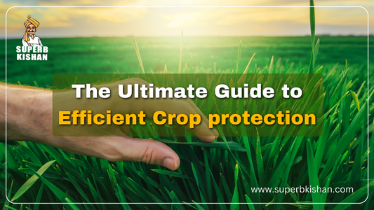 The Ultimate Guide to Efficient Crop protection