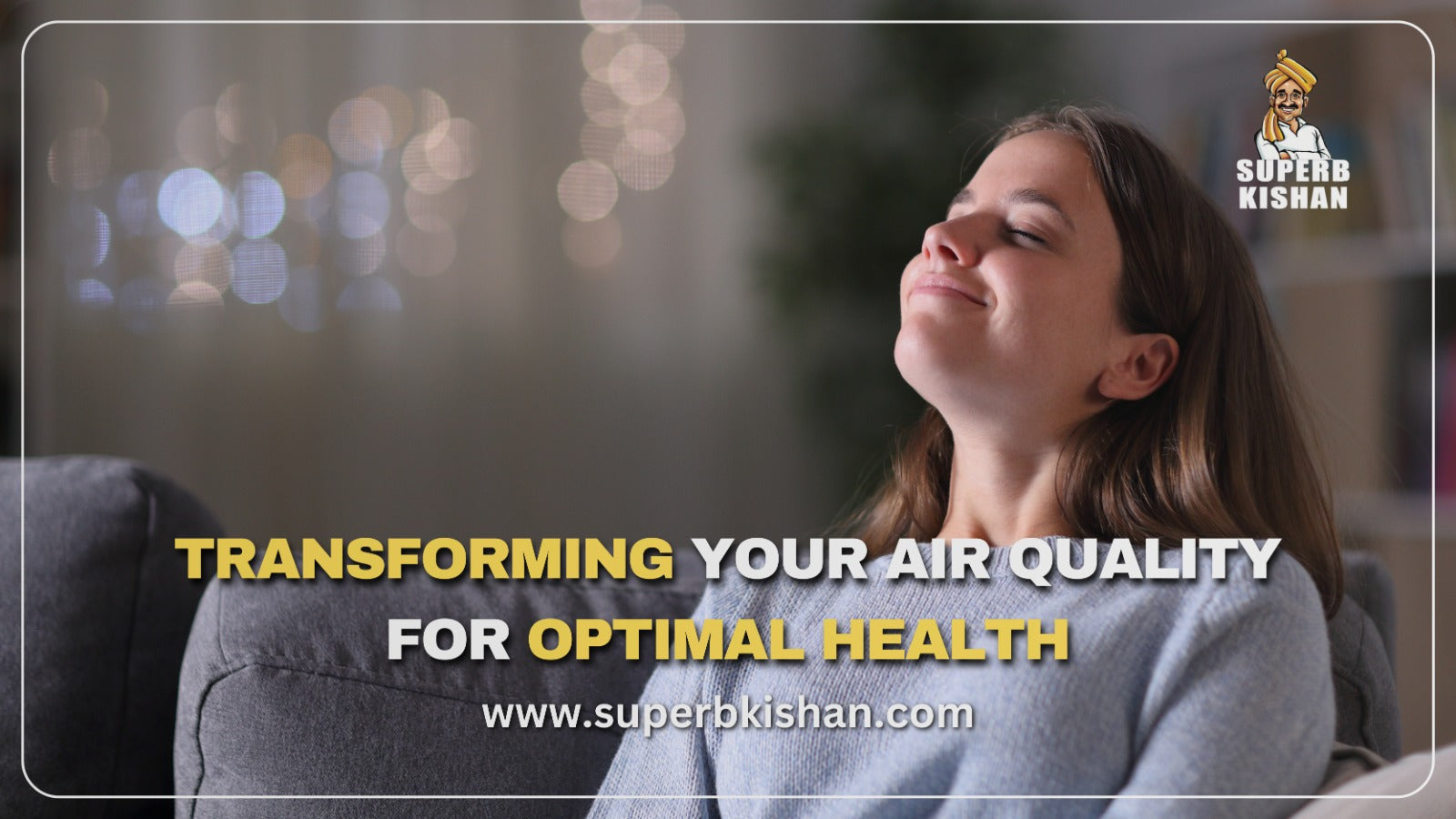 Transforming Your Air Quality for Optimal Health